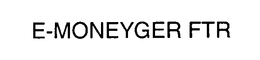 E-MONEYGER FTR trademark