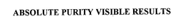 ABSOLUTE PURITY VISIBLE RESULTS trademark