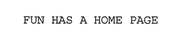 FUN HAS A HOME PAGE trademark
