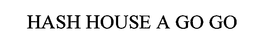HASH HOUSE A GO GO trademark