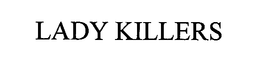 LADY KILLERS trademark