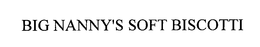 BIG NANNY'S SOFT BISCOTTI trademark