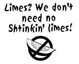 LIMES? WE DON'T NEED NO SHTINKIN' LIMES! trademark