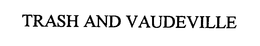 TRASH AND VAUDEVILLE trademark