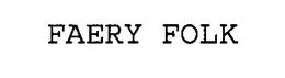 FAERY FOLK trademark