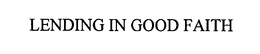 LENDING IN GOOD FAITH trademark