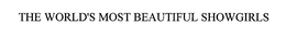 THE WORLD'S MOST BEAUTIFUL SHOWGIRLS trademark