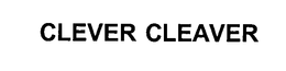CLEVER CLEAVER trademark