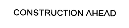 CONSTRUCTION AHEAD trademark