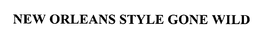 NEW ORLEANS STYLE GONE WILD trademark