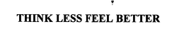 THINK LESS FEEL BETTER trademark