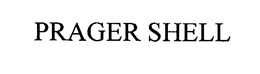 PRAGER SHELL trademark