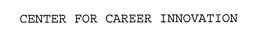 CENTER FOR CAREER INNOVATION trademark