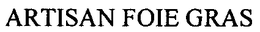 ARTISAN FOIE GRAS trademark