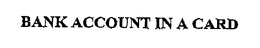 BANK ACCOUNT IN A CARD trademark