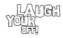 LAUGH YOUR OFF! trademark