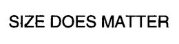 SIZE DOES MATTER trademark