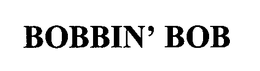 BOBBIN' BOB trademark