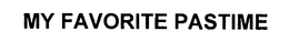 MY FAVORITE PASTIME trademark