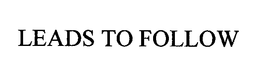 LEADS TO FOLLOW trademark