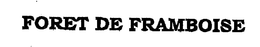 FORET DE FRAMBOISE trademark