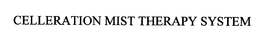CELLERATION MIST THERAPY SYSTEM trademark