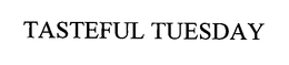 TASTEFUL TUESDAY trademark