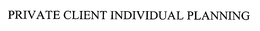 PRIVATE CLIENT INDIVIDUAL PLANNING trademark
