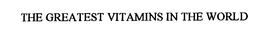 THE GREATEST VITAMIN IN THE WORLD trademark