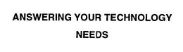 ANSWERING YOUR TECHNOLOGY NEEDS trademark