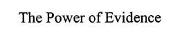 THE POWER OF EVIDENCE trademark
