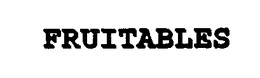 FRUITABLES trademark