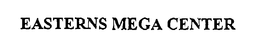 EASTERNS MEGA CENTER trademark