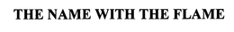 THE NAME WITH THE FLAME trademark