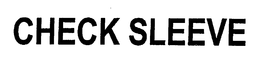 CHECK SLEEVE trademark