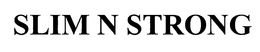 SLIM N STRONG trademark