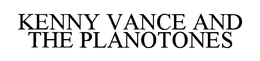 KENNY VANCE AND THE PLANOTONES trademark