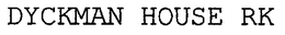 DYCKMAN HOUSE RK trademark