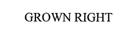 GROWN RIGHT trademark