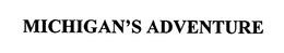 MICHIGAN'S ADVENTURE trademark