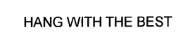 HANG WITH THE BEST trademark