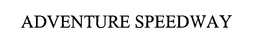 ADVENTURE SPEEDWAY trademark