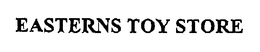 EASTERNS TOY STORE trademark