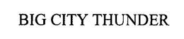 BIG CITY THUNDER trademark