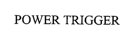 POWER TRIGGER trademark