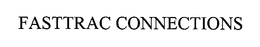 FASTTRAC CONNECTIONS trademark
