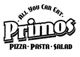 PRIMOS ALL YOU CAN EAT. PIZZA PASTA SALAD trademark