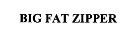 BIG FAT ZIPPER trademark