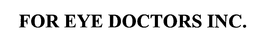 FOR EYE DOCTORS INC. trademark