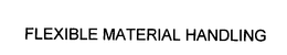 FLEXIBLE MATERIAL HANDLING trademark